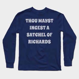 thou mayst ingest a satchel of Richards Long Sleeve T-Shirt